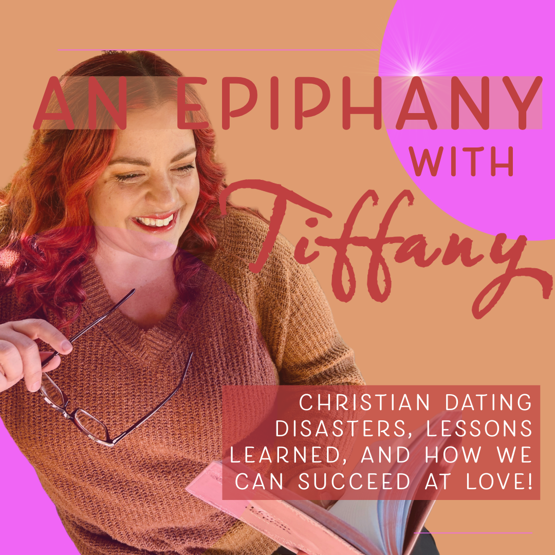 An Epiphany with Tiffany: Christian Dating Disasters, Lessons Learned, and How We Can Succeed At Love!