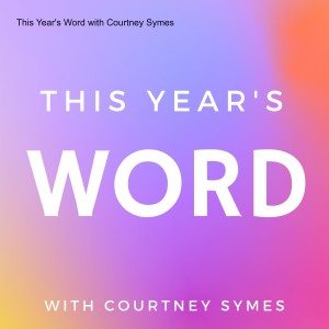 This Year’s Word with Courtney Symes