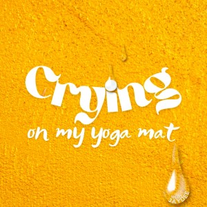 Introduction to Crying on my yoga mat