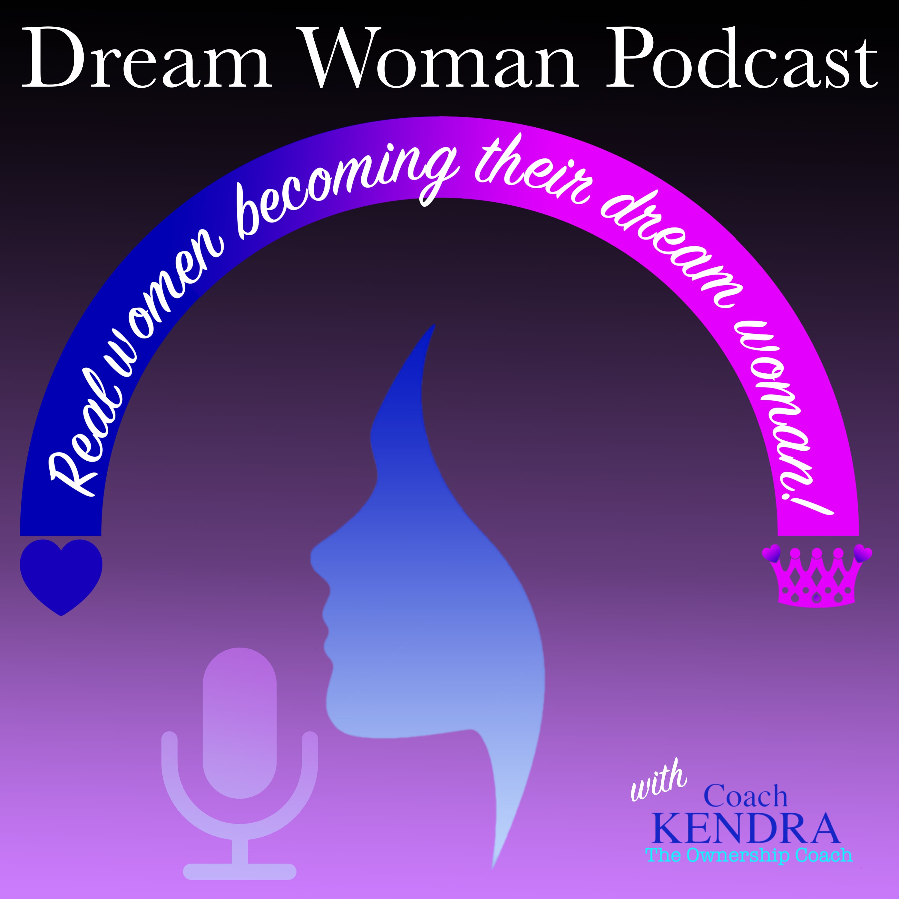 Dream Woman Podcast (Real Women Becoming Their Dream Woman)