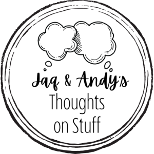 Jaq and Andy’s Thoughts On Stuff
