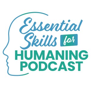 Introducing the Essential Skills for Humaning Podcast