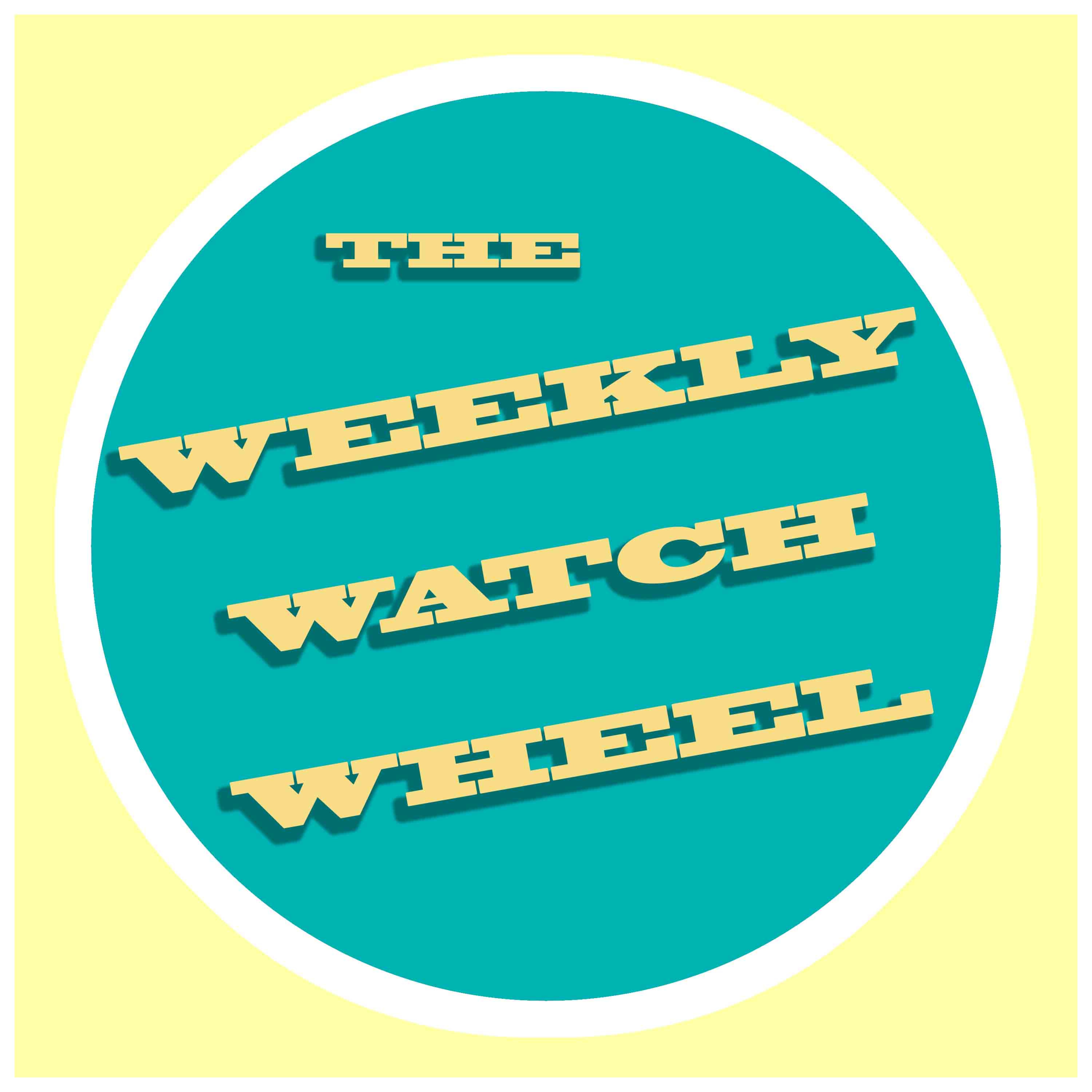 THE WEEKLY WATCH WHEEL