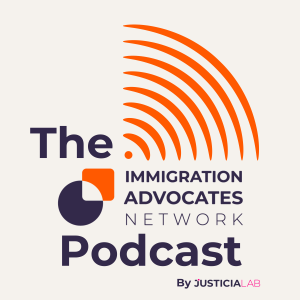 The Immigration Advocates Network Podcast by Justicia Lab