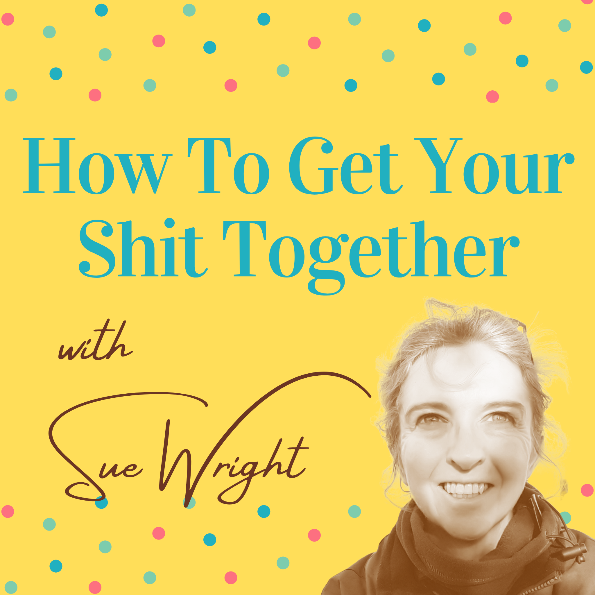 How To Get Your Shit Together