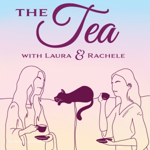 The Tea with Laura & Rachele