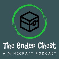 The Ender Chest - A Minecraft Podcast
