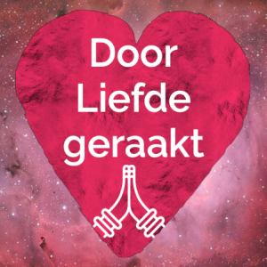 Podcast - Door Liefde geraakt - liefde als onderstroom van je zijn