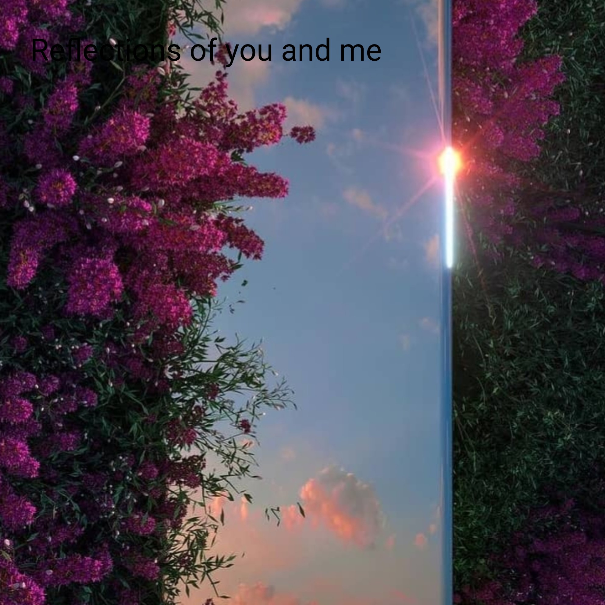 Reflections of you and me