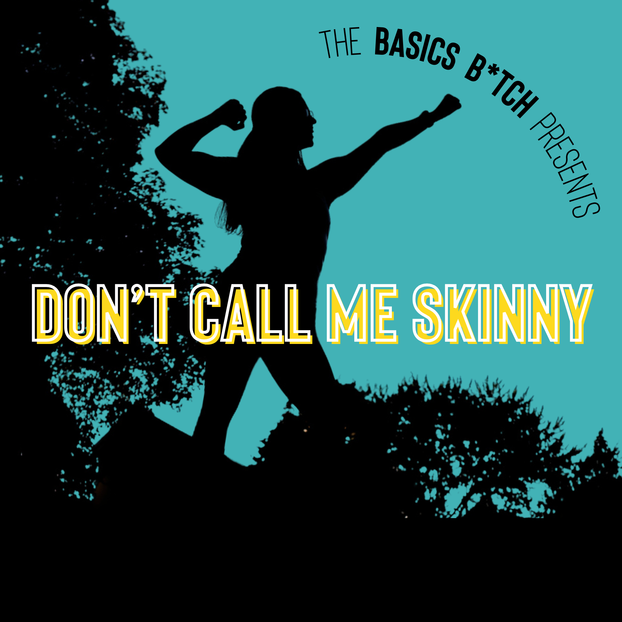 The Basics B*tch Presents: Don’t Call Me Skinny