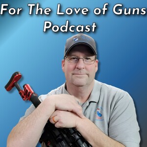 For The Love Of Guns Podcast