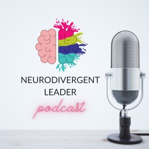 Welcome to The Neurodivergent Leader Podcast!
