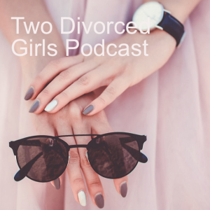 Two Divorced Girls Podcast