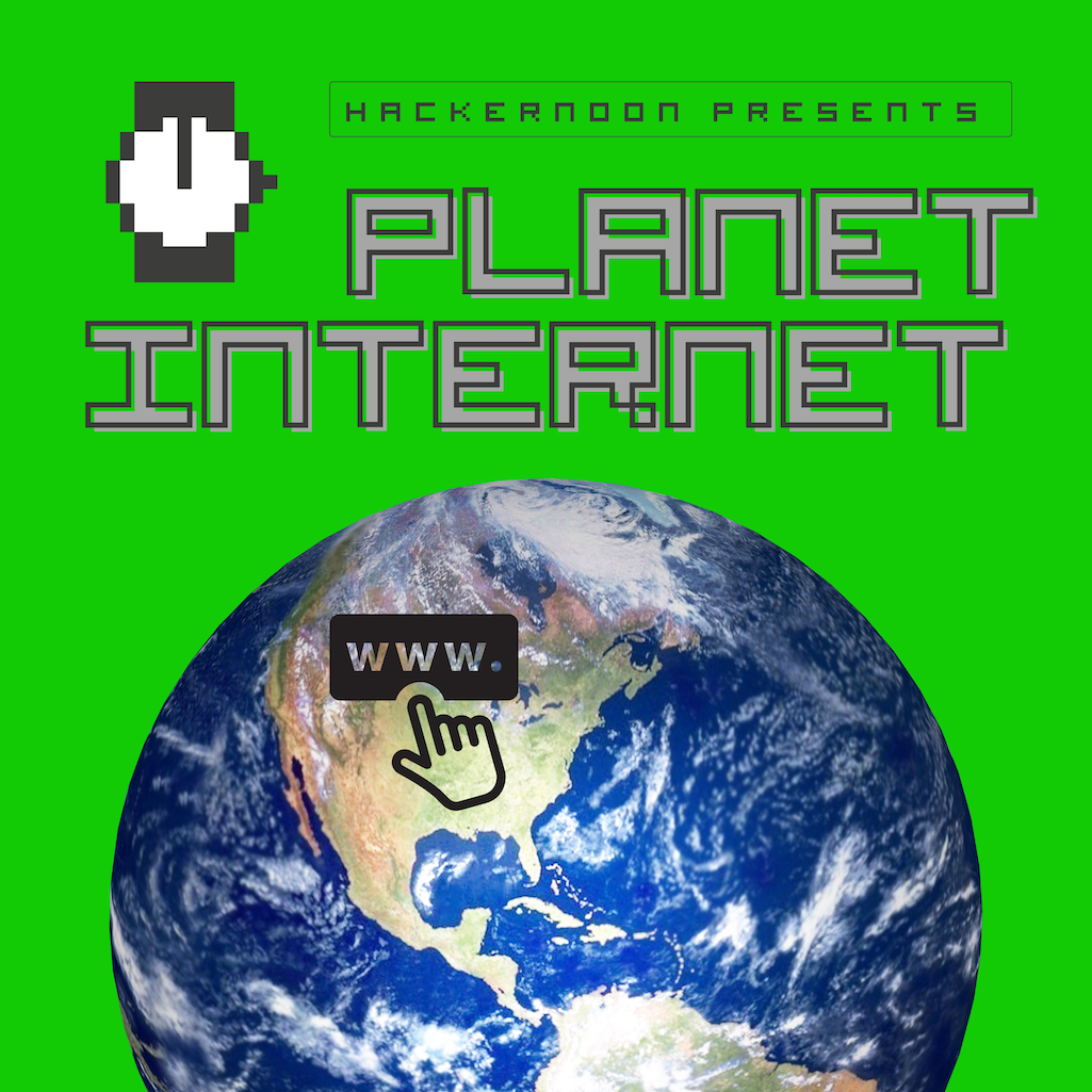 Planet Internet! with the HackerNoon Editors