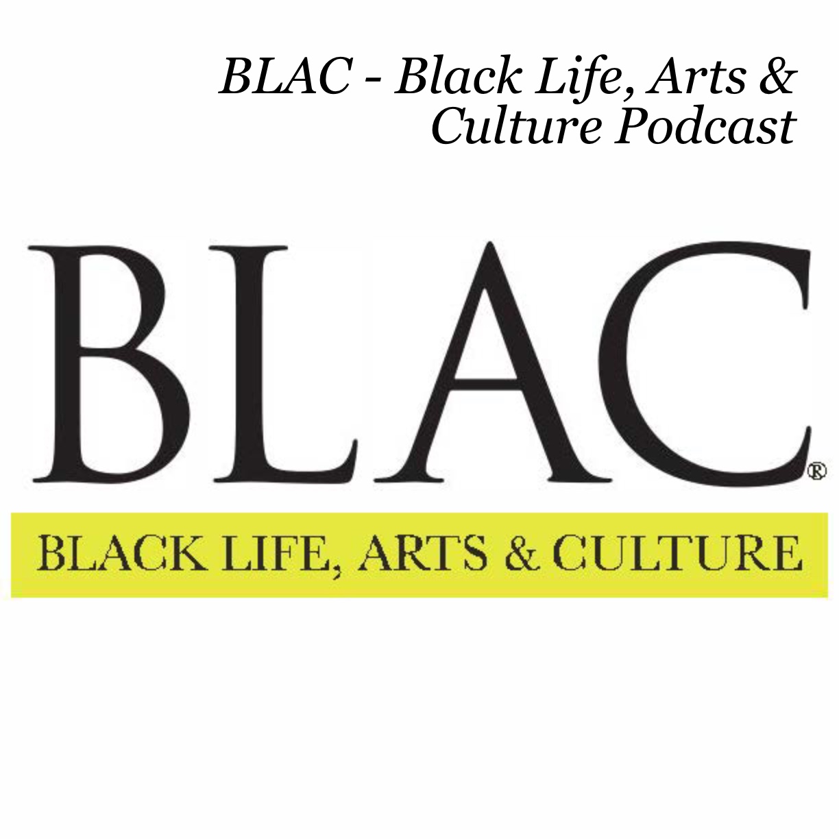 BLAC - Black Life, Arts & Culture Podcast