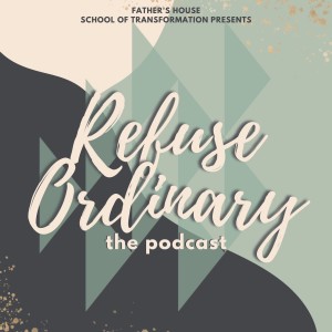 Refuse Ordinary S3E9: Falling In Love With Jesus