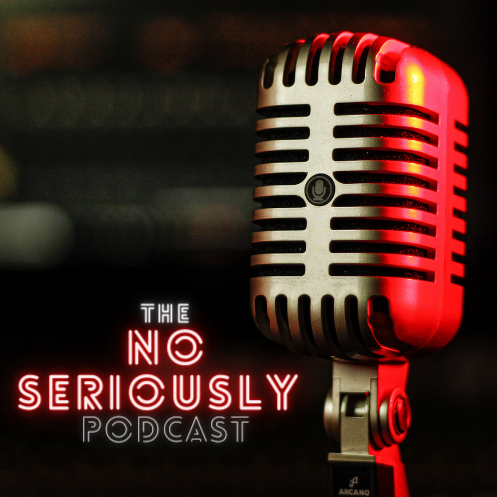 The No Seriously Podcast