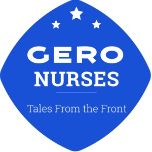 Gero Nurses: Tales From the Front