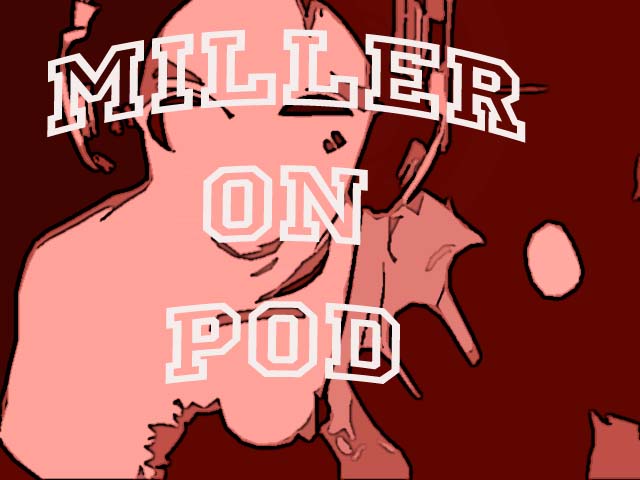 Miller on Pod