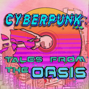 Cyberpunk: Tales from the Oasis