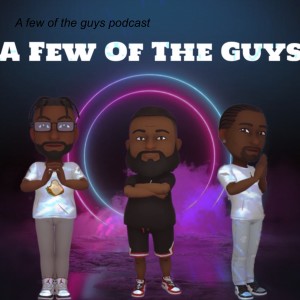 A few of the guys podcast
