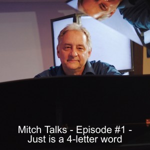 Mitch Talks - Episode #1- Just is a 4-letter word