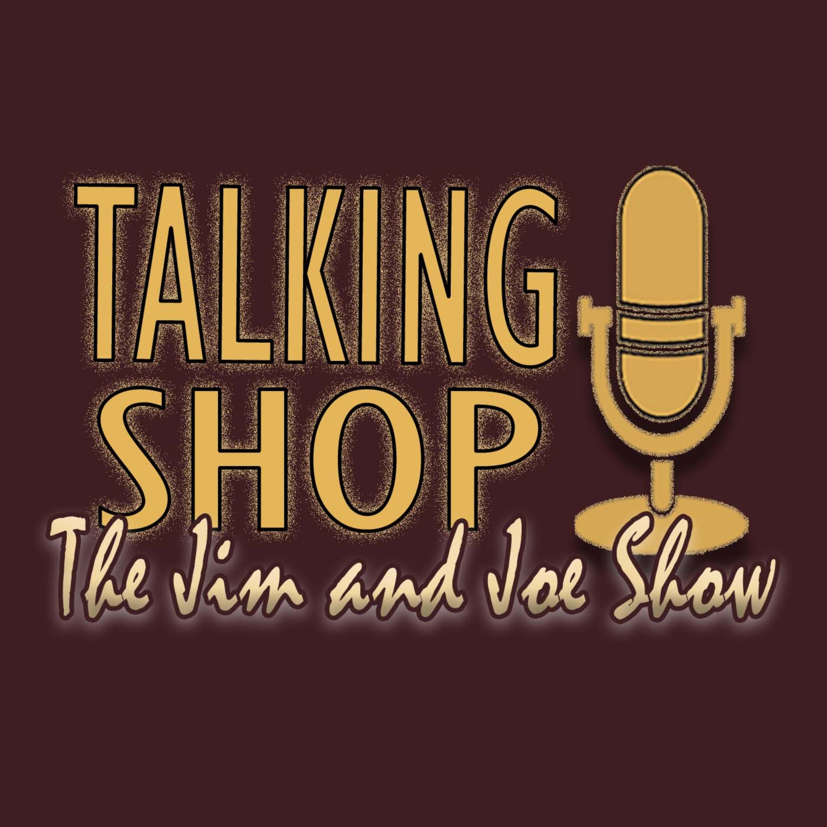 Talking Shop: The Jim and Joe Show