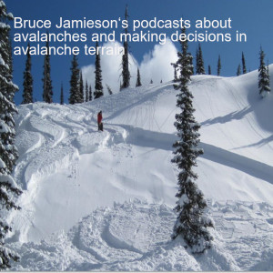 Bruce Jamieson‘s podcasts about avalanches and making decisions for avalanche terrain
