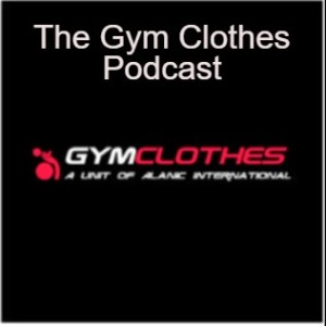The Gym Clothes Podcast About Fitness Fashion and Activewear Business