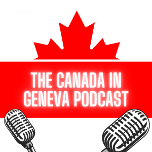 The Canada in Geneva Podcast