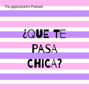Welcome to the Podcast - Que Te Pasa Chica?
