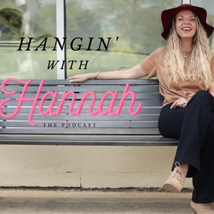 Hangin‘ with Hannah- The Podcast
