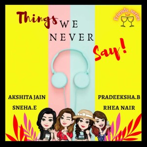 Things We Never Say!!