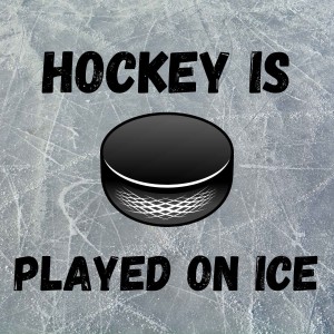 Hockey Is Played On Ice