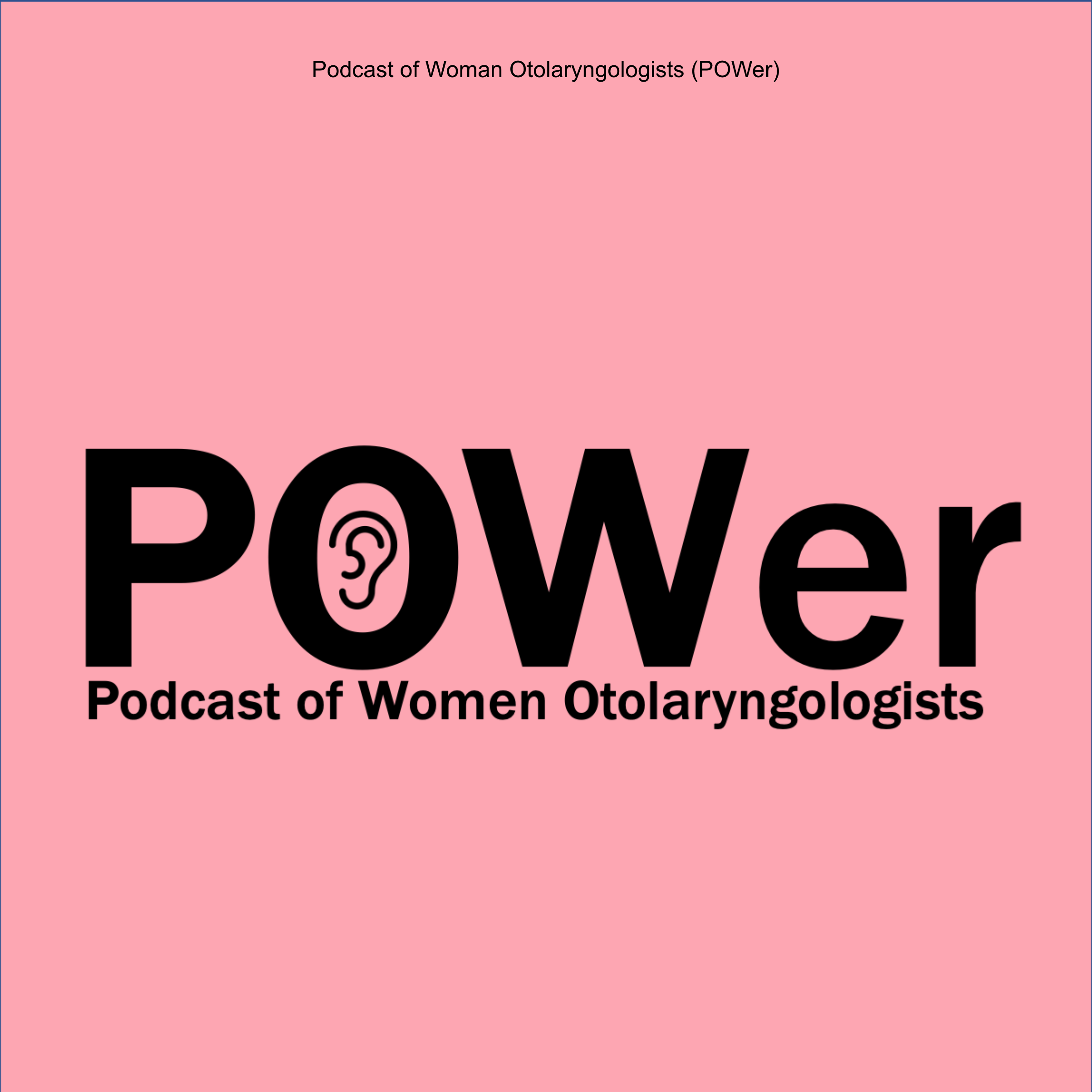 Podcast of Women Otolaryngologists (POWer)