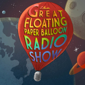 The Great Floating Paper Balloon Radio Show