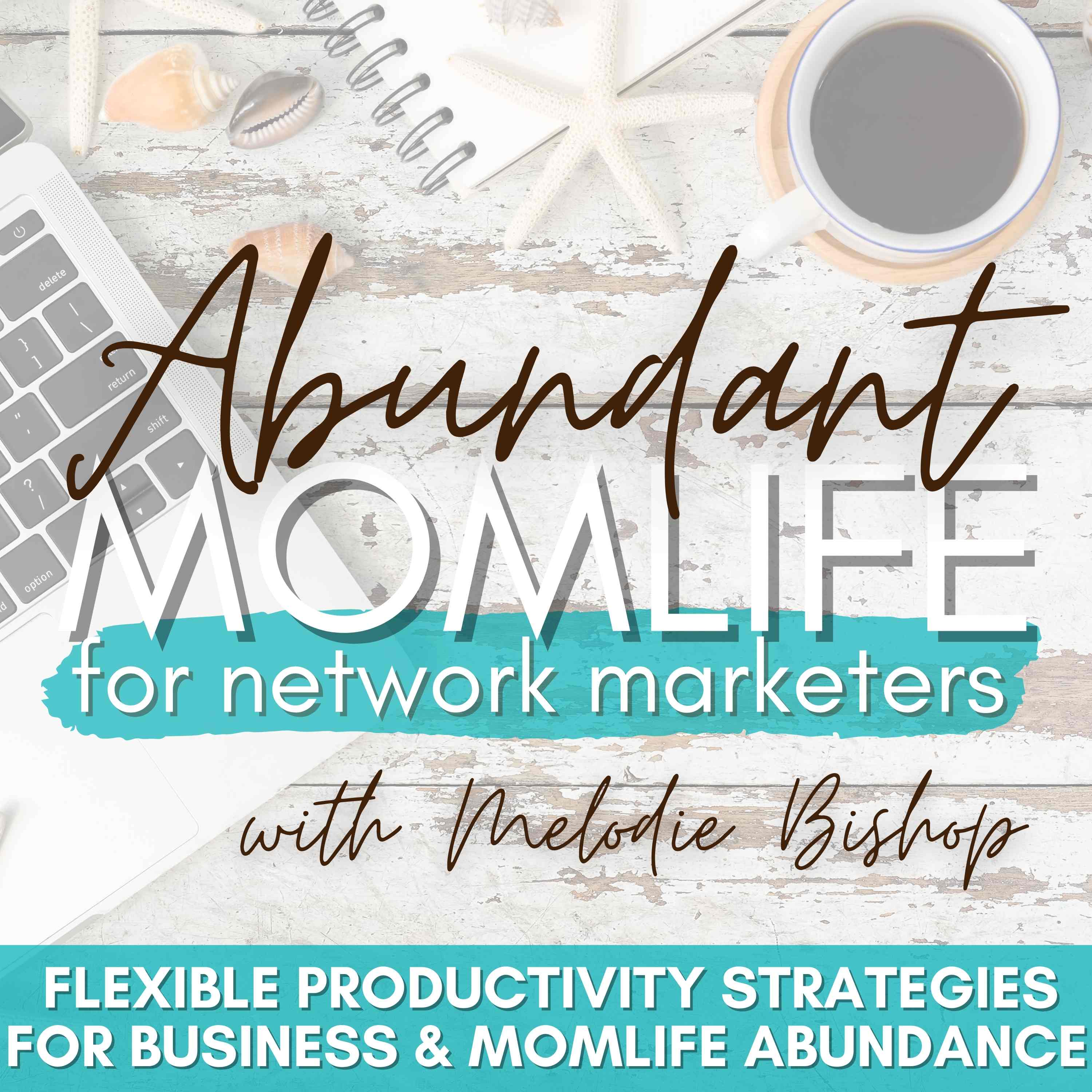 Abundant MomLife for Network Marketers Show - Christian Network Marketing Productivity & Business Success Strategies for Moms in Direct Sales, MLM, Social Selling