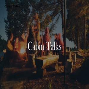 Cabin Talks