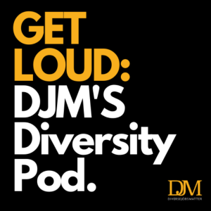 GET LOUD: DJM's Diversity Pod