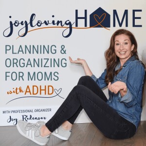 JOY LOVING HOME - SAHM, Productivity, Home Organization, Declutter, ADHD Mom, ADHD SAHM, ADHD Brain