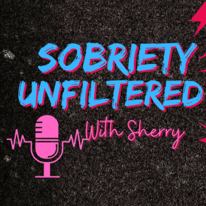Sobriety Unfiltered with Sherry