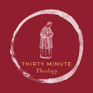 Thirty Minute Theology
