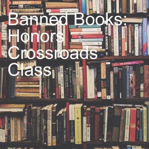 Banned Books: Honors Crossroads Class