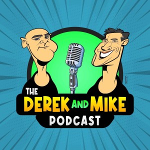 The Derek and Mike Podcast