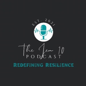 The Jen 10 Podcast: Redefining Resilience