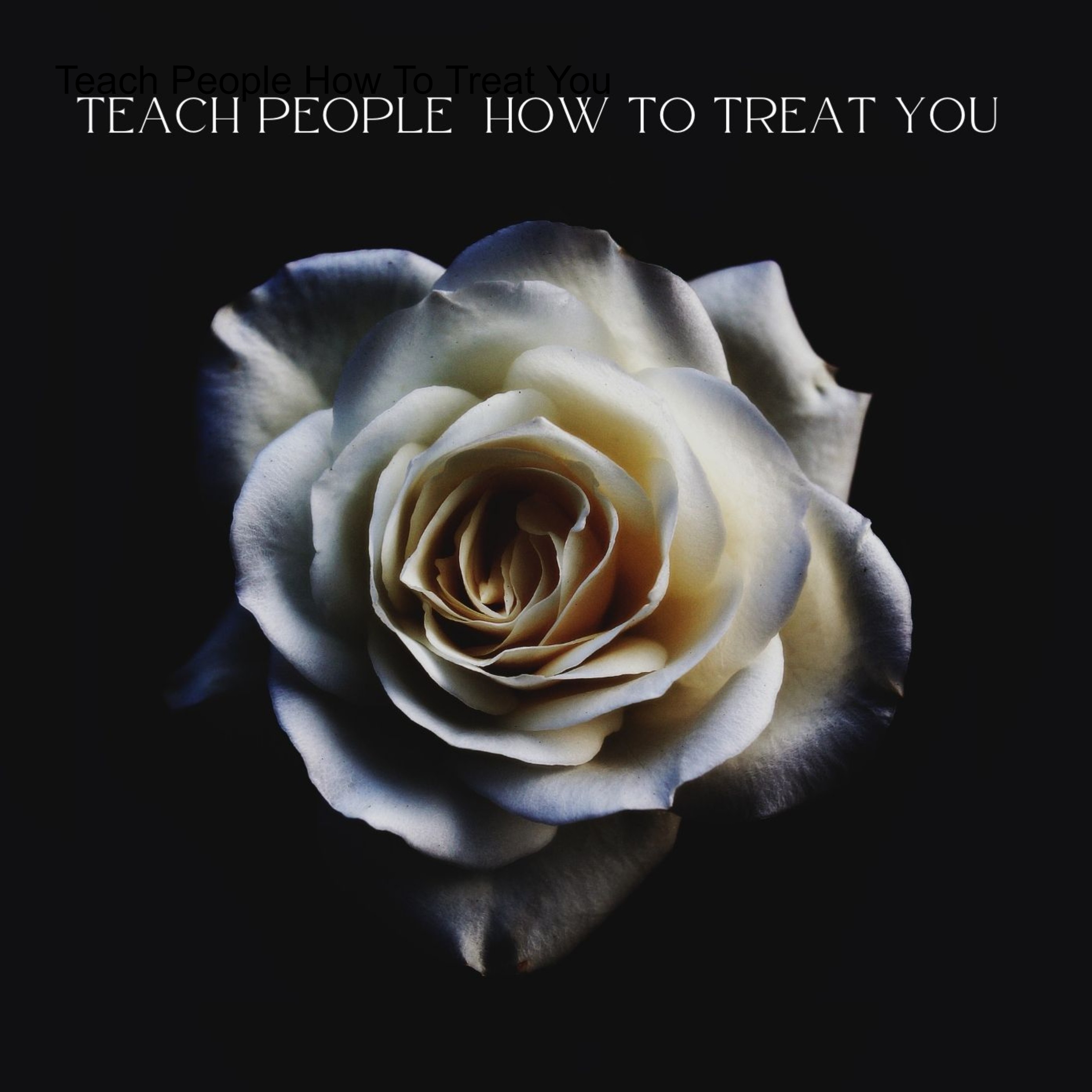 Teach People How To Treat You