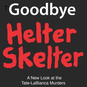 The Goodbye Helter Skelter Podcast,  Episode # 28