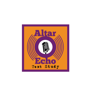 Altar Echo Text Study January 2, 2024