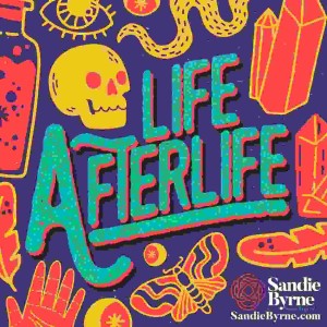 Life AfterLife with Sandie Byrne (Ep 136)