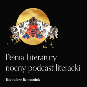 Pełnia Literatury. Nocny podcast literacki